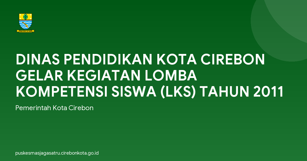 DINAS PENDIDIKAN KOTA CIREBON GELAR KEGIATAN LOMBA KOMPETENSI SISWA (LKS) TAHUN 2011