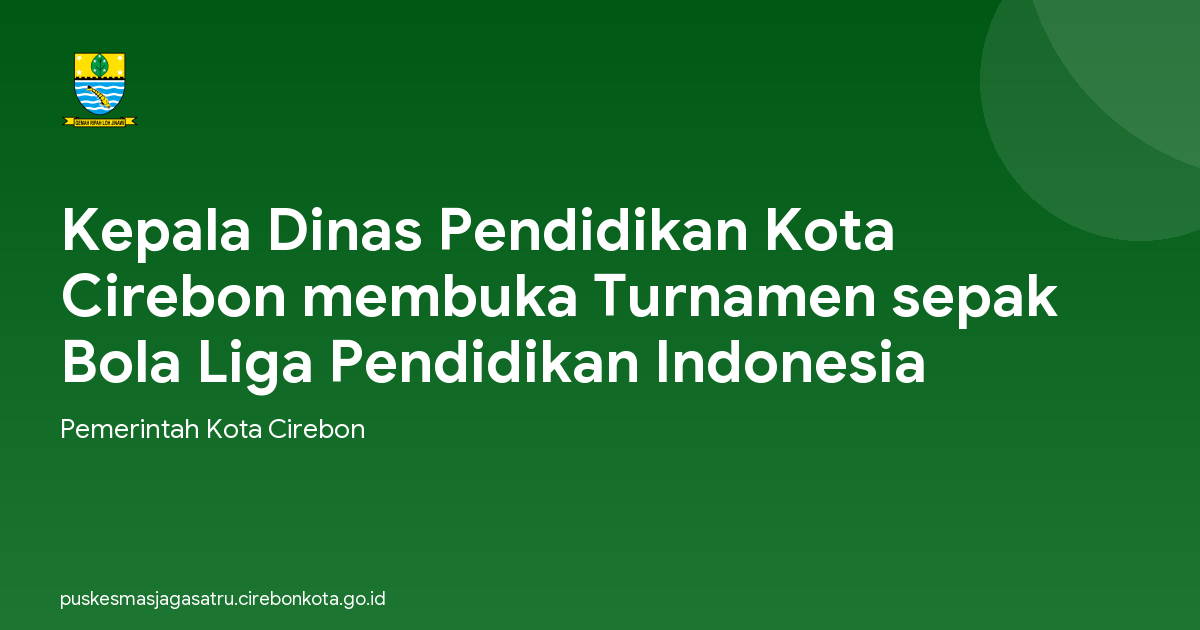 Kepala Dinas Pendidikan Kota Cirebon membuka Turnamen sepak Bola Liga Pendidikan Indonesia