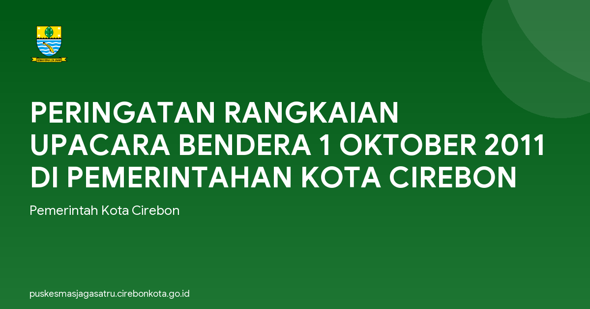PERINGATAN RANGKAIAN UPACARA BENDERA 1 OKTOBER 2011 DI PEMERINTAHAN KOTA CIREBON