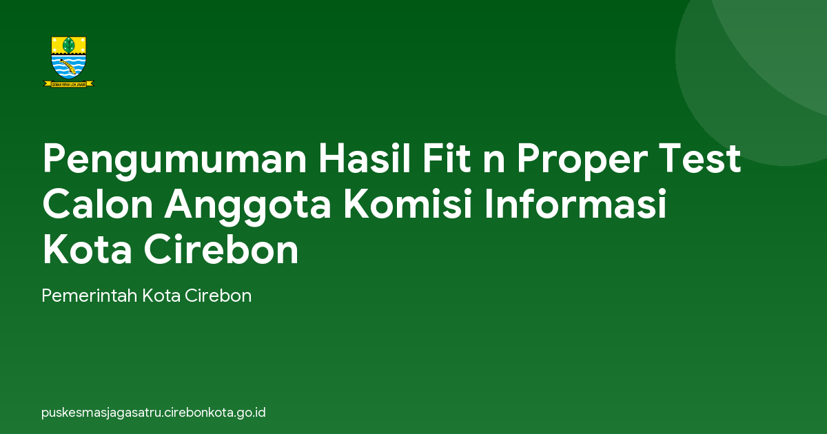 Pengumuman Hasil Fit n Proper Test Calon Anggota Komisi Informasi Kota Cirebon